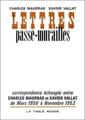 Couverture du livre « Lettres passe-murailles - (mars 1950 -novembre 1952) » de Maurras/Vallat aux éditions Table Ronde