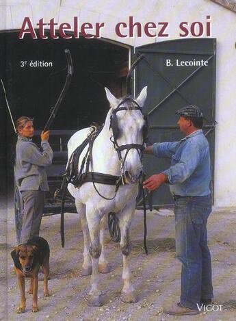 Couverture du livre « Atteler chez soi (3e édition) » de Bernard Lecointe aux éditions Vigot