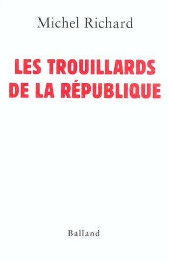 Couverture du livre « Les trouillards de la république » de Michel Richard aux éditions Balland