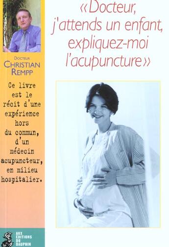 Couverture du livre « Docteur j'attends un enfant. expliquez moi l'acupuncture » de Rempp Christian aux éditions Dauphin