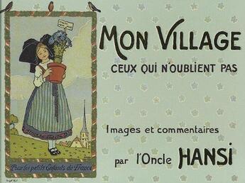 Couverture du livre « Mon village, ceux qui n'oublient pas ; images et commentaires par l'oncle Hansi » de Jacques Feger aux éditions La Nuee Bleue