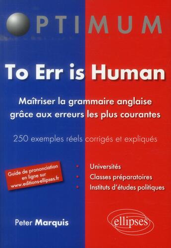 Couverture du livre « To err is human. maitriser la grammaire anglaise grace aux erreurs les plus courantes. 250 erreurs f » de Marquis Peter aux éditions Ellipses