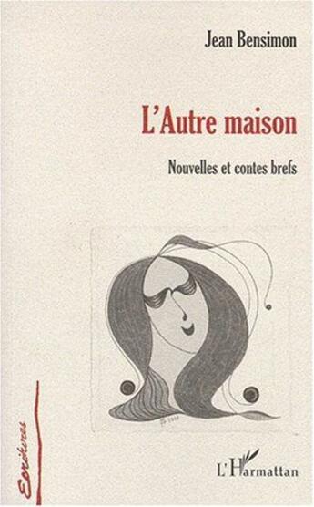 Couverture du livre « L'autre maison ; nouvelles et contes brefs » de Jean Bensimon aux éditions L'harmattan