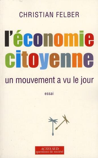 Couverture du livre « L'économie citoyenne ; un mouvement a vu le jour » de Christian Felber aux éditions Actes Sud