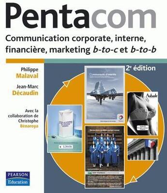 Couverture du livre « Pentacom ; communication coporate, interne, financière, marketing b-to-c et b-to-b (2e édition) » de Philippe Malaval aux éditions Pearson