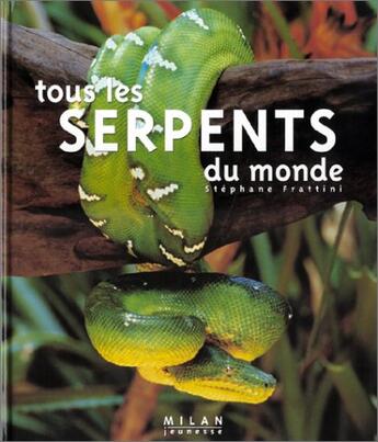 Couverture du livre « Tous les serpents du monde » de Stephane Frattini aux éditions Milan