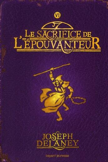 Couverture du livre « L'épouvanteur Tome 6 : le sacrifice de l'épouvanteur » de Joseph Delaney aux éditions Bayard Jeunesse