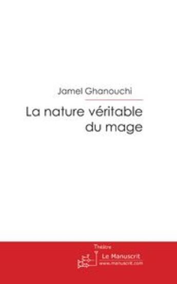 Couverture du livre « La nature véritable du mage » de Jamel Ghanouchi aux éditions Le Manuscrit