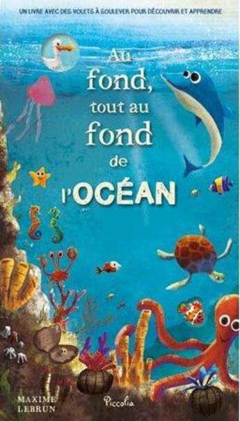 Couverture du livre « Au fond, tout au fond de l'océan ; un livre avec des volets à soulever pour découvrir et apprendre » de  aux éditions Piccolia