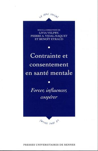 Couverture du livre « Contrainte et consentement en sante mentale - forcer, influencer, cooperer » de Velpry/Vidal-Naquet aux éditions Pu De Rennes