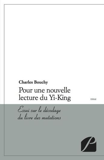 Couverture du livre « Pour une nouvelle lecture du Yi-King ; essai sur le décodage du livre des mutations » de Charles Bouchy aux éditions Editions Du Panthéon