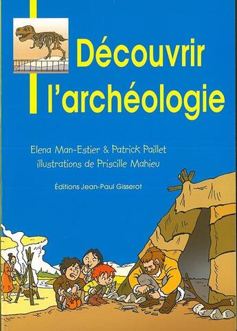 Couverture du livre « Découvrir l'archeologie » de Patrick Paillet et Elena Man-Estier et Priscile Mahieu aux éditions Gisserot