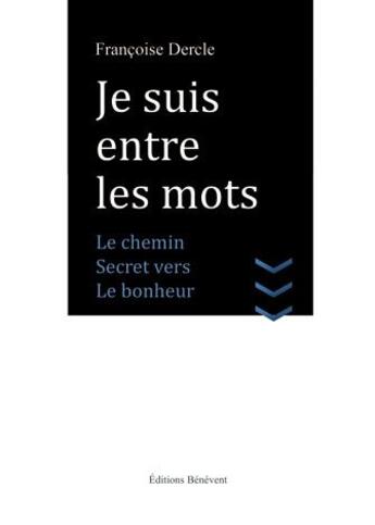 Couverture du livre « Je suis entre les morts ; le chemin secret vers le bonheur » de Francoise Dercle aux éditions Benevent