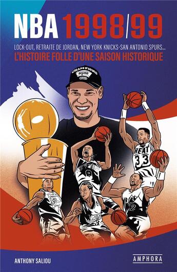 Couverture du livre « NBA 1998/99 : lock out, retraite de Jordan, New York Knicks-San Antonio Spurs... ; l'histoire folle d'une saison historique » de Anthony Saliou aux éditions Amphora