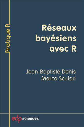 Couverture du livre « Réseaux bayésiens avec R » de Jean-Baptiste Denis et Marco Scutari aux éditions Edp Sciences