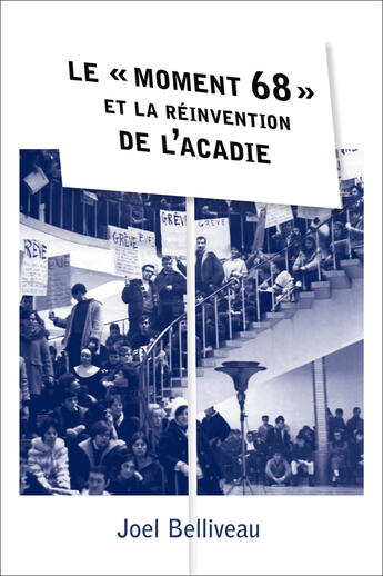 Couverture du livre « Le z moment 68 z et la reinvention de laacadie » de Joel Belliveau aux éditions Les Presses De L'universite D'ottawa