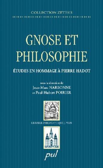 Couverture du livre « Gnose et philosophie ; études en hommage à Pierre Hadot » de Jean-Luc Narbonne aux éditions Presses De L'universite De Laval