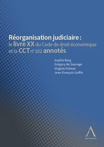 Couverture du livre « Réorganisation judiciaire : le livre XX du Code de droit économique et la CCT n° 102 annotés » de Jean-Francois Goffin et Gregory De Sauvage et Virginie Fremat et Sophie Berg aux éditions Anthemis