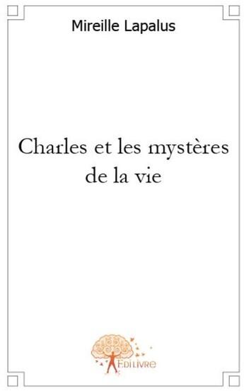 Couverture du livre « Charles et les mystères de la vie » de Mireille Lapalus aux éditions Edilivre