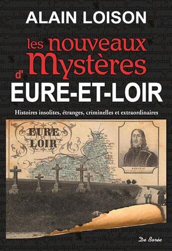 Couverture du livre « Les nouveaux mystères d'Eure-et-Loire » de Alain Loison aux éditions De Boree