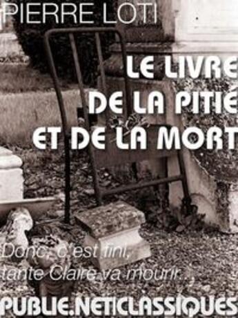 Couverture du livre « Le livre de la pitié et de la mort » de Pierre Loti aux éditions Publie.net