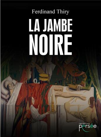 Couverture du livre « La jambe noire » de Ferdinand Thiry aux éditions Persee