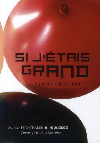 Couverture du livre « Si j'étais grand ; 3 pièces à lire, à jouer » de  aux éditions Theatrales