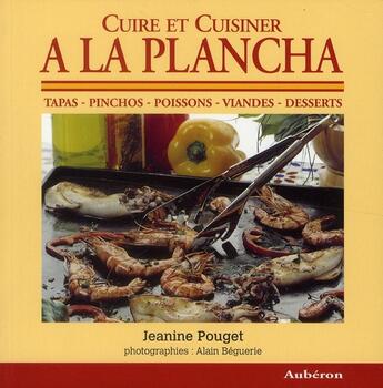 Couverture du livre « Cuire et cuisiner à la plancha ; tapas, pinchos, poissons, viandes, desserts » de Jeanine Pouget et Alain Beguerie aux éditions Auberon