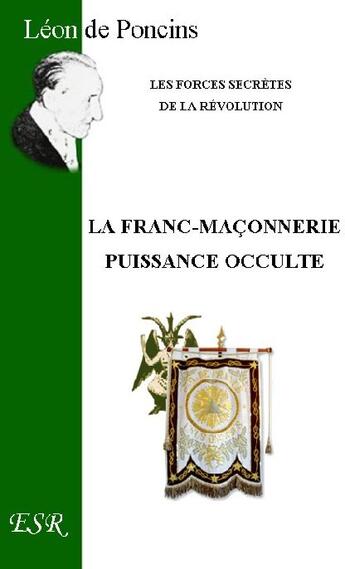 Couverture du livre « La franc-maçonnerie, puissance occulte » de Leon De Poncins aux éditions Saint-remi