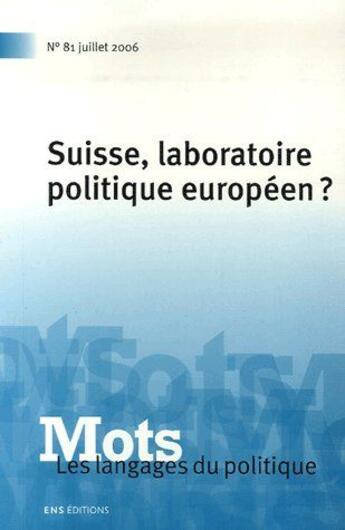 Couverture du livre « Mots. Les langages du politique, n° 81/juillet 2006 : Suisse, laboratoire politique européen ? » de Pierre Fiala aux éditions Ens Lyon