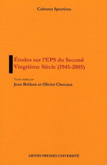 Couverture du livre « Études sur l'EPS du second vingtième siècle (1945-2005) » de Jean Brehon et Olivier Chovaux aux éditions Pu D'artois