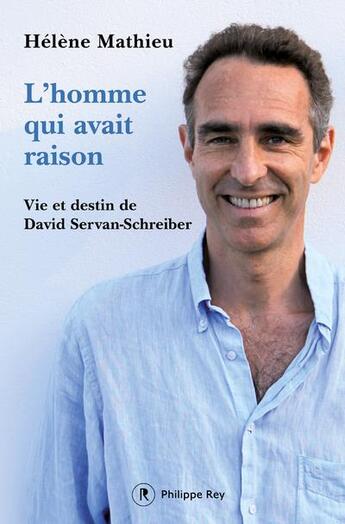 Couverture du livre « L'homme qui avait raison : vie et destin de David Servan-Schreiber » de Helene Mathieu aux éditions Philippe Rey