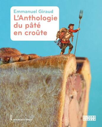 Couverture du livre « L'anthologie du pâté en croûte » de Emmanuel Giraud aux éditions Alternatives