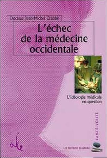 Couverture du livre « Echec de la medecine occidentale » de Jean-Michel Crabbé aux éditions Ellebore