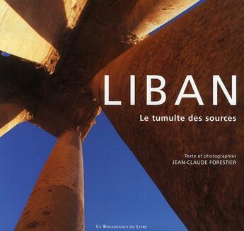 Couverture du livre « Liban ; le tumulte des sources » de Jean-Claude Forestier aux éditions Renaissance Du Livre