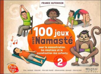 Couverture du livre « 100 jeux avec Namasté pour la concentration, les émotions et la sociabilisation des enfants » de France Hutchison aux éditions Beliveau