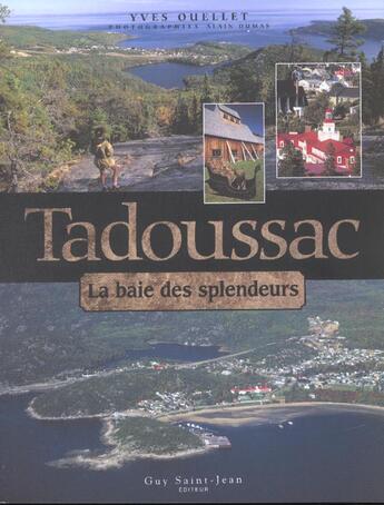 Couverture du livre « Tadoussak ; la baie des splendeurs » de Alain Dumas et Yves Ouellet aux éditions Guy Saint-jean