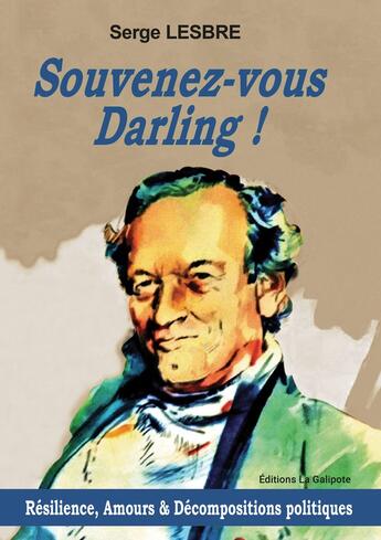 Couverture du livre « Souvenez-vous Darling ? : Résilience, Amours & Décompositions politiques » de Serge Lesbre aux éditions La Galipote