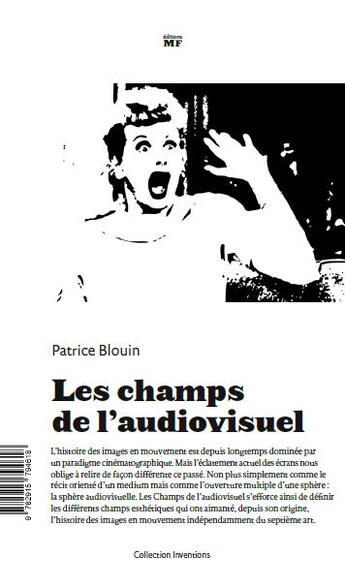 Couverture du livre « Les champs de l'audiovisuel ; pour une esthétique industrielle des images en mouvement » de Patrice Blouin aux éditions Editions Mf