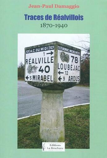 Couverture du livre « Traces de Réalvillois entre 1870 et 1940 ; 70 ans de vie sur 700 ans d'histoire » de Jean-Paul Damaggio aux éditions La Brochure