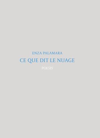 Couverture du livre « Ce que dit le nuage » de Enza Palamara aux éditions Poesis