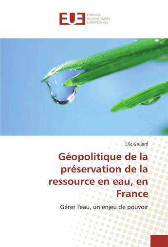 Couverture du livre « Geopolitique de la preservation de la ressource en eau, en france » de Grujard Eric aux éditions Editions Universitaires Europeennes