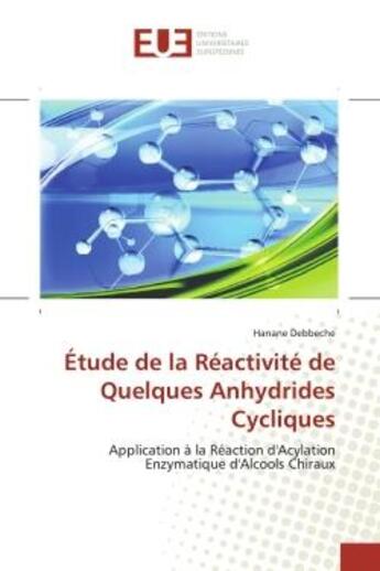 Couverture du livre « Etude de la reactivite de quelques anhydrides cycliques - application a la reaction d'acylation enzy » de Debbeche Hanane aux éditions Editions Universitaires Europeennes