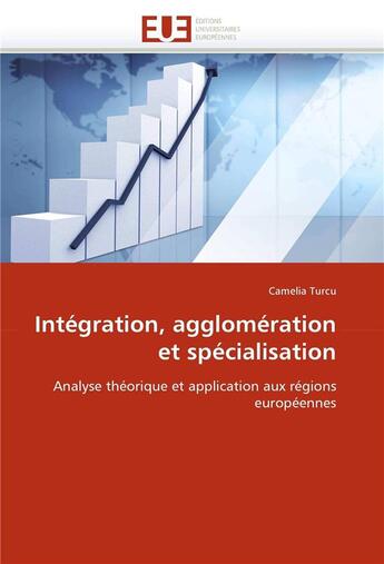 Couverture du livre « Integration, agglomeration et specialisation » de Turcu-C aux éditions Editions Universitaires Europeennes