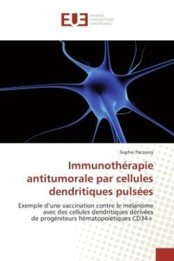 Couverture du livre « Immunotherapie antitumorale par cellules dendritiques pulsees - exemple d'une vaccination contre le » de Paczesny Sophie aux éditions Editions Universitaires Europeennes