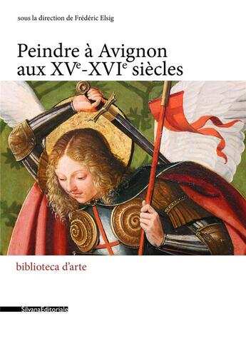 Couverture du livre « Peindre à Avignon au XVe - XVIe siècles » de  aux éditions Silvana