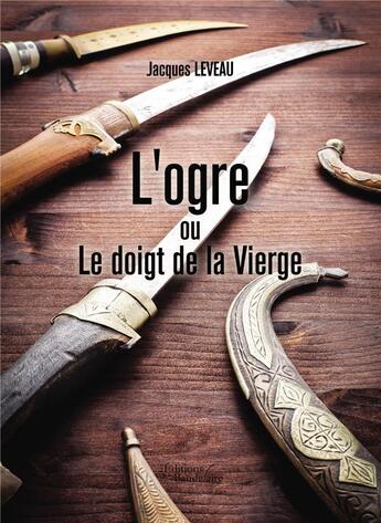 Couverture du livre « L'ogre ou le doigt de la vierge » de Jacques Leveau aux éditions Baudelaire