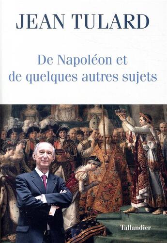 Couverture du livre « De Napoléon et quelques autres sujets chroniques » de Jean Tulard aux éditions Tallandier