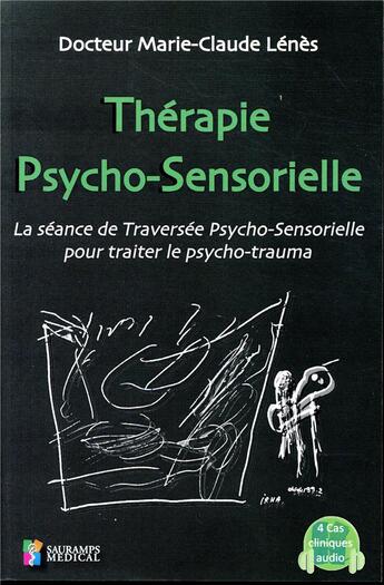 Couverture du livre « Thérapie psycho-sensorielle ; la séance de traversée psycho-sensorielle pour traiter le psycho-traumatisé » de Marie-Claude Lenes aux éditions Sauramps Medical