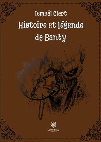 Couverture du livre « Histoire et légende de Banty » de Ismael Clert aux éditions Le Lys Bleu